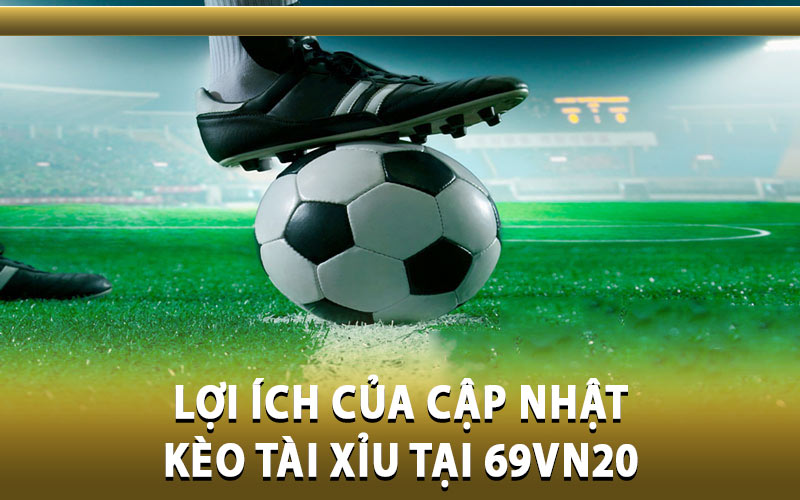 cập nhật kèo tài xỉu tại 69VN20